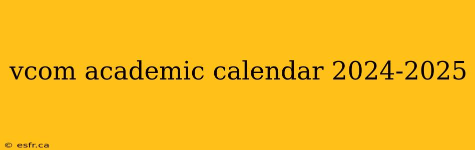 vcom academic calendar 2024-2025