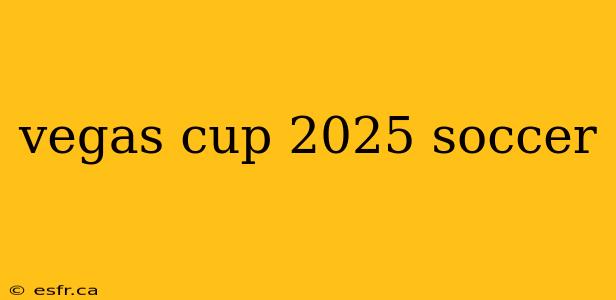 vegas cup 2025 soccer