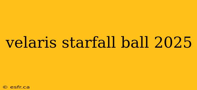 velaris starfall ball 2025