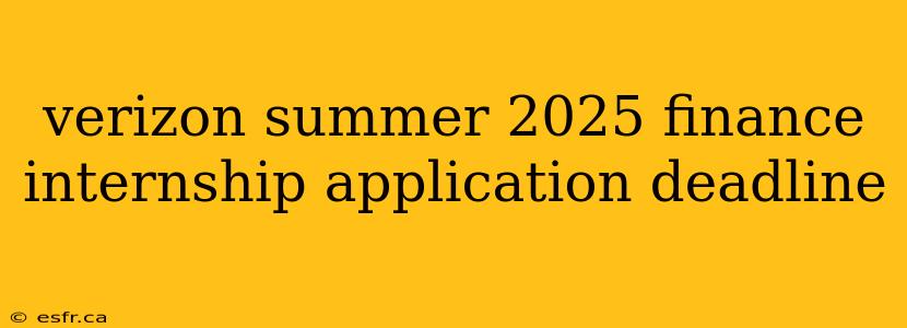 verizon summer 2025 finance internship application deadline