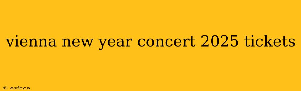 vienna new year concert 2025 tickets