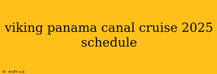 viking panama canal cruise 2025 schedule