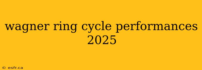 wagner ring cycle performances 2025