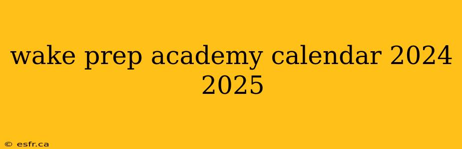 wake prep academy calendar 2024 2025