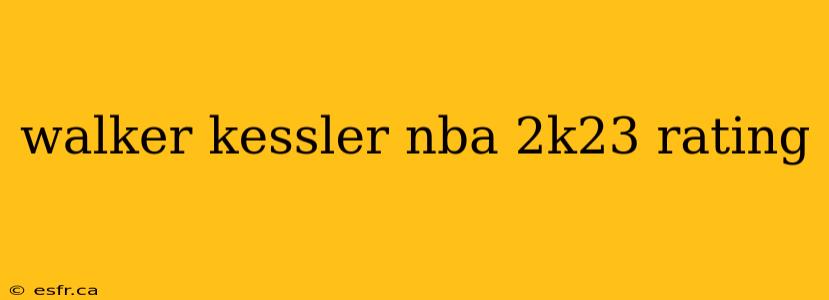 walker kessler nba 2k23 rating