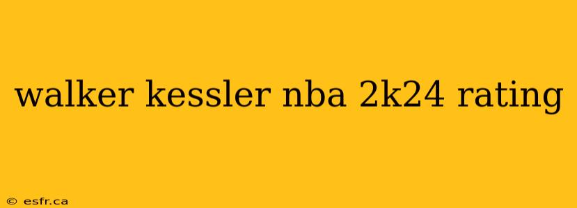 walker kessler nba 2k24 rating