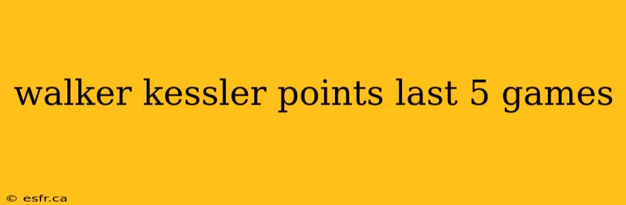 walker kessler points last 5 games