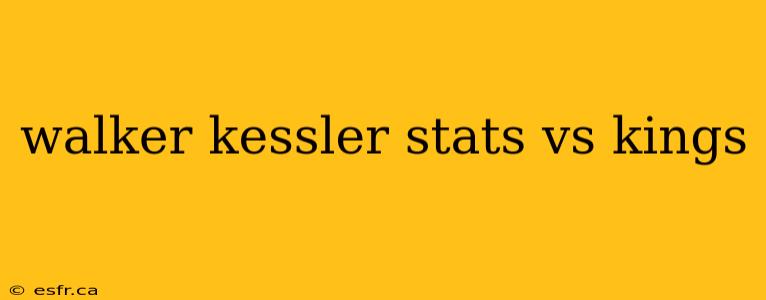 walker kessler stats vs kings