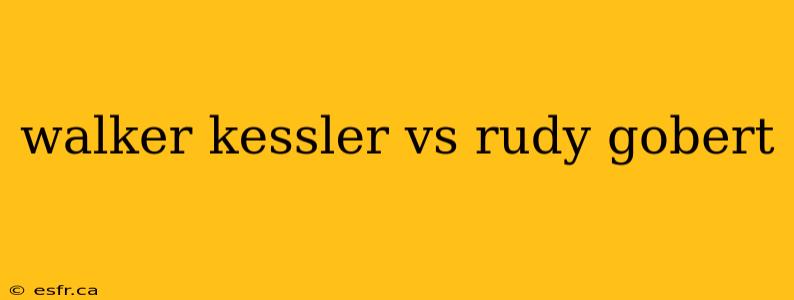 walker kessler vs rudy gobert