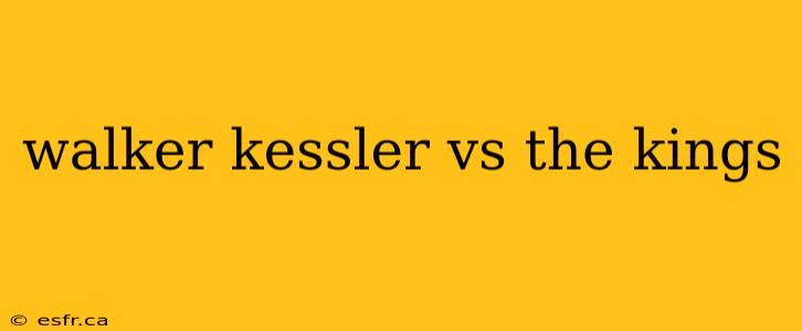 walker kessler vs the kings