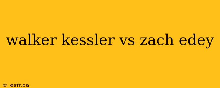 walker kessler vs zach edey