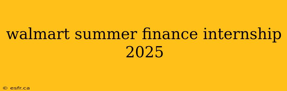 walmart summer finance internship 2025