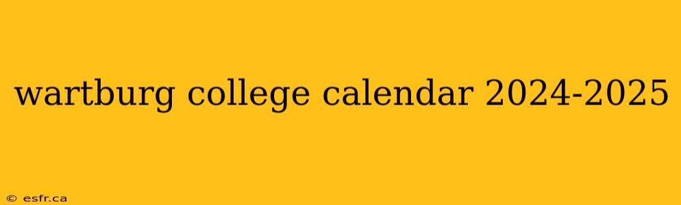 wartburg college calendar 2024-2025