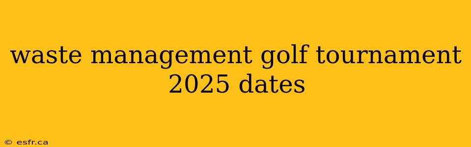 waste management golf tournament 2025 dates