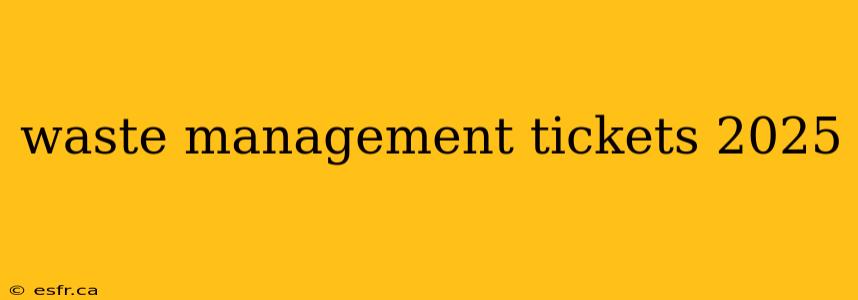 waste management tickets 2025