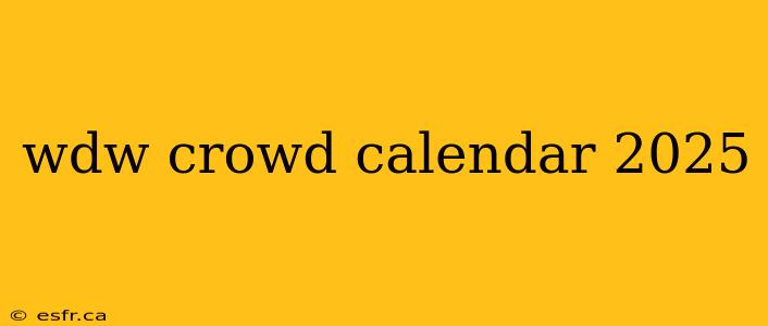 wdw crowd calendar 2025