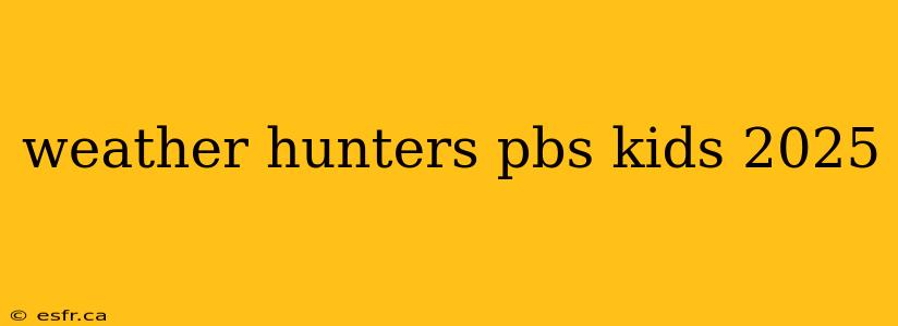 weather hunters pbs kids 2025