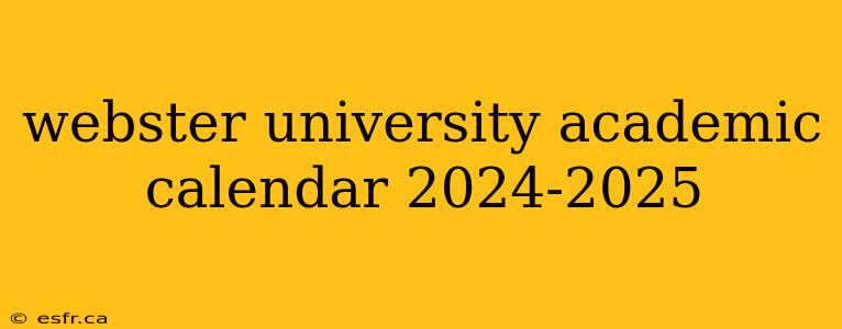 webster university academic calendar 2024-2025