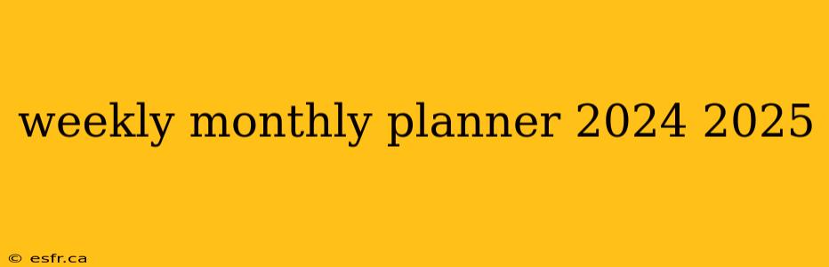 weekly monthly planner 2024 2025