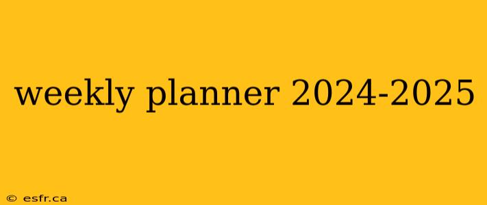 weekly planner 2024-2025