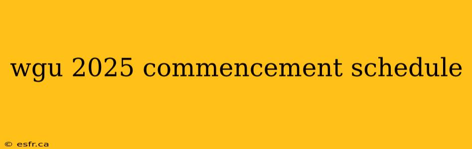 wgu 2025 commencement schedule