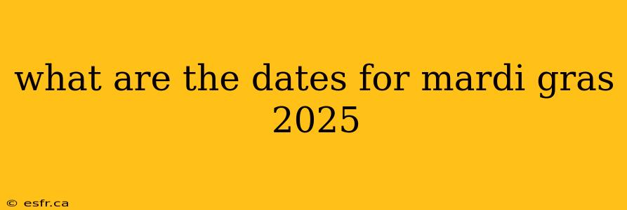 what are the dates for mardi gras 2025