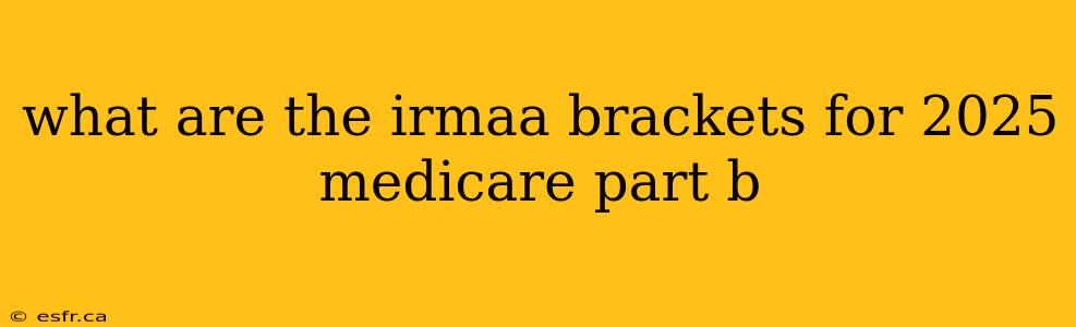 what are the irmaa brackets for 2025 medicare part b