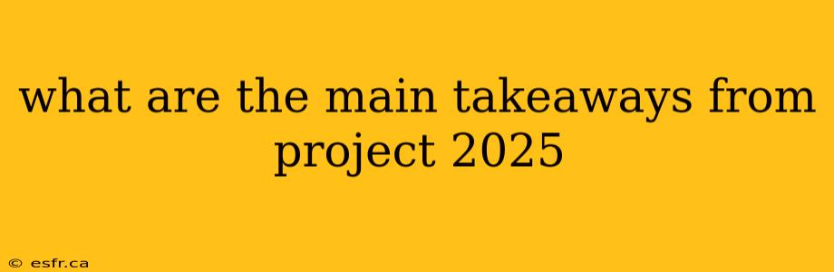 what are the main takeaways from project 2025