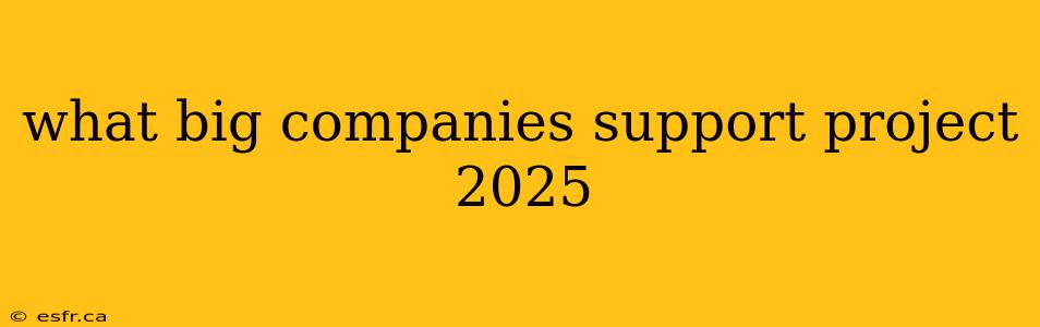 what big companies support project 2025