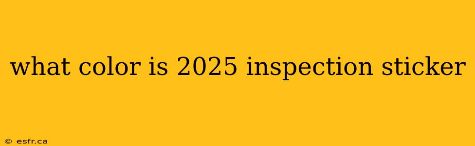 what color is 2025 inspection sticker