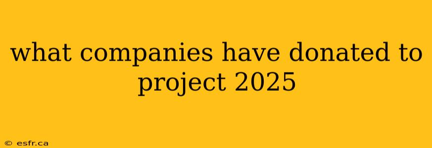 what companies have donated to project 2025