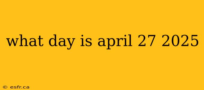 what day is april 27 2025