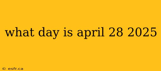 what day is april 28 2025