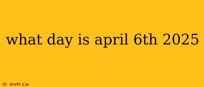 what day is april 6th 2025