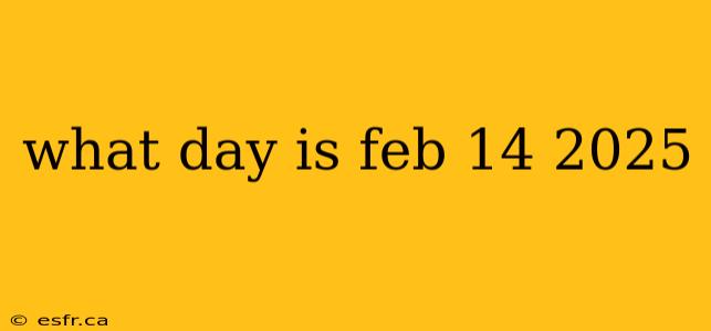 what day is feb 14 2025