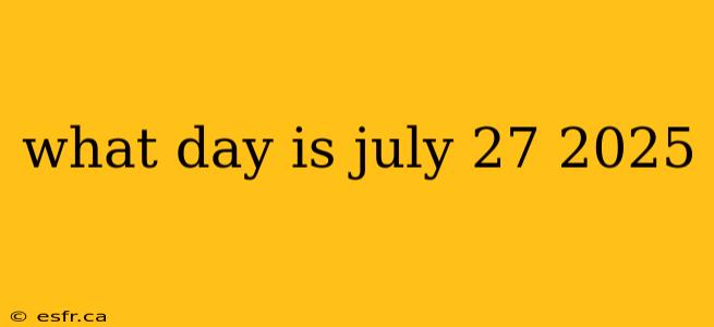 what day is july 27 2025