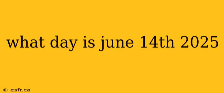 what day is june 14th 2025