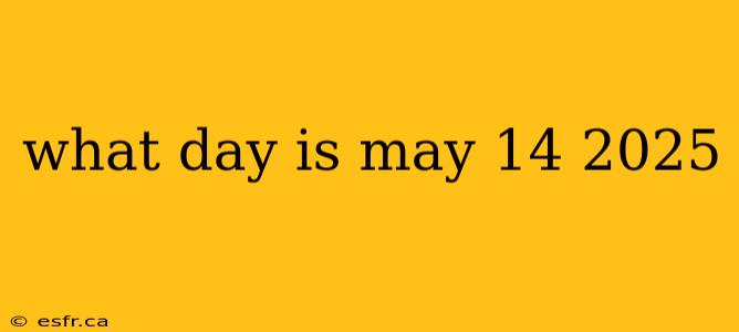 what day is may 14 2025