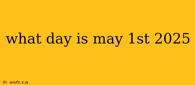 what day is may 1st 2025