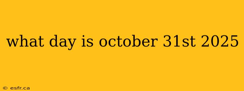 what day is october 31st 2025