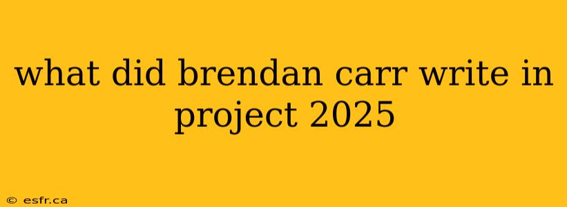 what did brendan carr write in project 2025