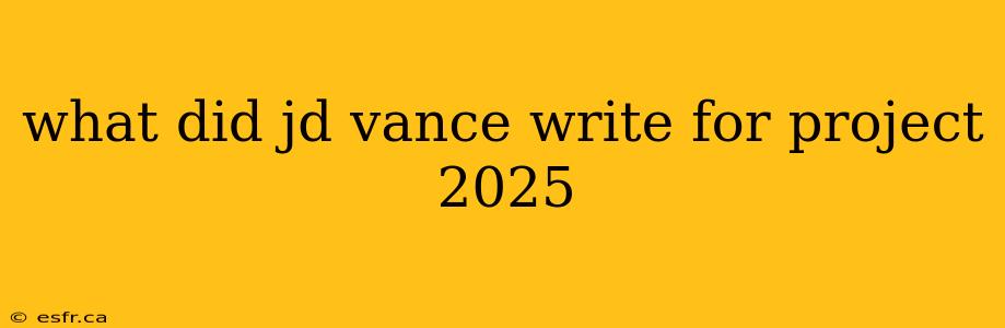 what did jd vance write for project 2025