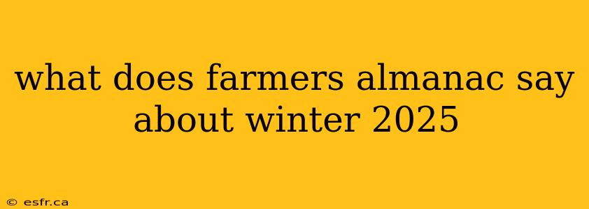 what does farmers almanac say about winter 2025