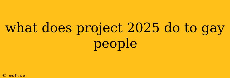 what does project 2025 do to gay people