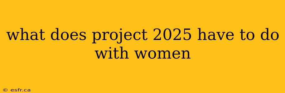 what does project 2025 have to do with women