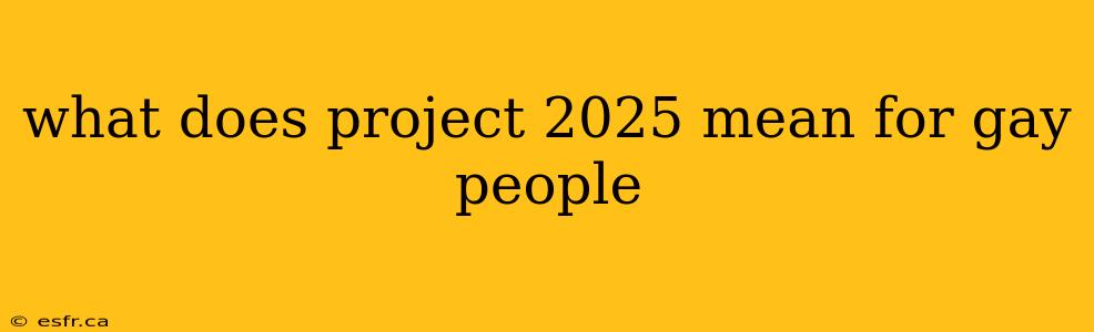 what does project 2025 mean for gay people