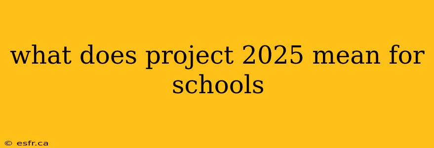 what does project 2025 mean for schools