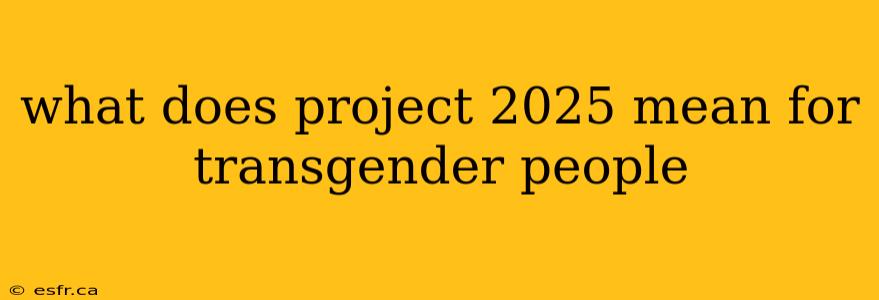 what does project 2025 mean for transgender people