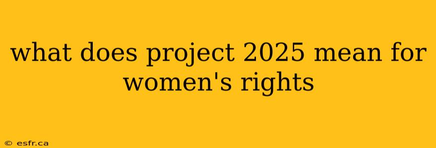 what does project 2025 mean for women's rights