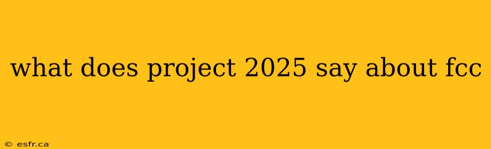 what does project 2025 say about fcc